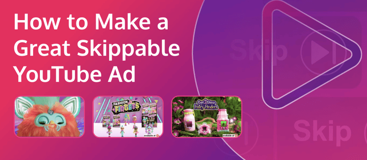 How to make a great skippable YouTube ad - kids & Families Edition